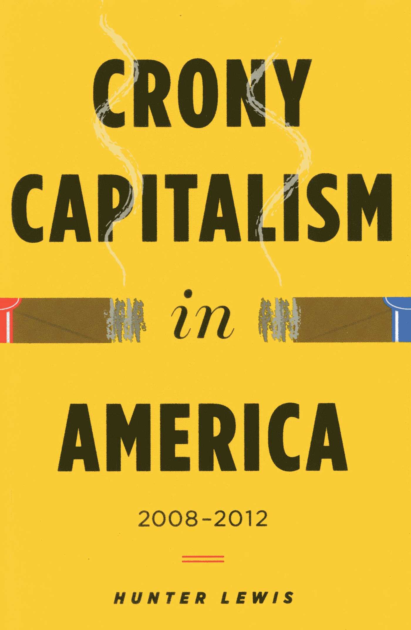Crony Capitalism in America: 2008-2012 Book by Hunter Lewis_img_0