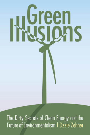 Green Illusions: The Dirty Secrets of Clean Energy and the Future of Environmentalism Book by Ozzie Zehner_img_0