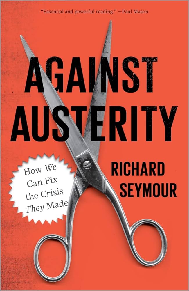 Against Austerity: How We Can Fix the Crisis They Made Book by Richard Seymour_img_0