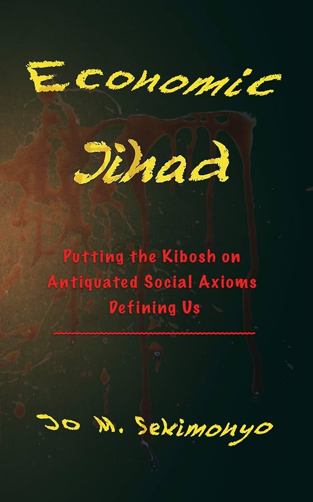Economic Jihad: Putting the Kibosh on Antiquated Social Axioms Defining Us Book by Jo M. Sekimonyo_img_0