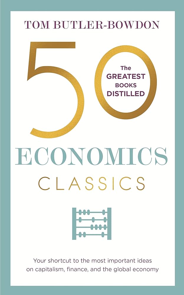 50 Economics Classics: Your Shortcut to the Most Important Ideas on Capitalism, Finance, and the Global Economy Book by Tom Butler-Bowdon_img_0