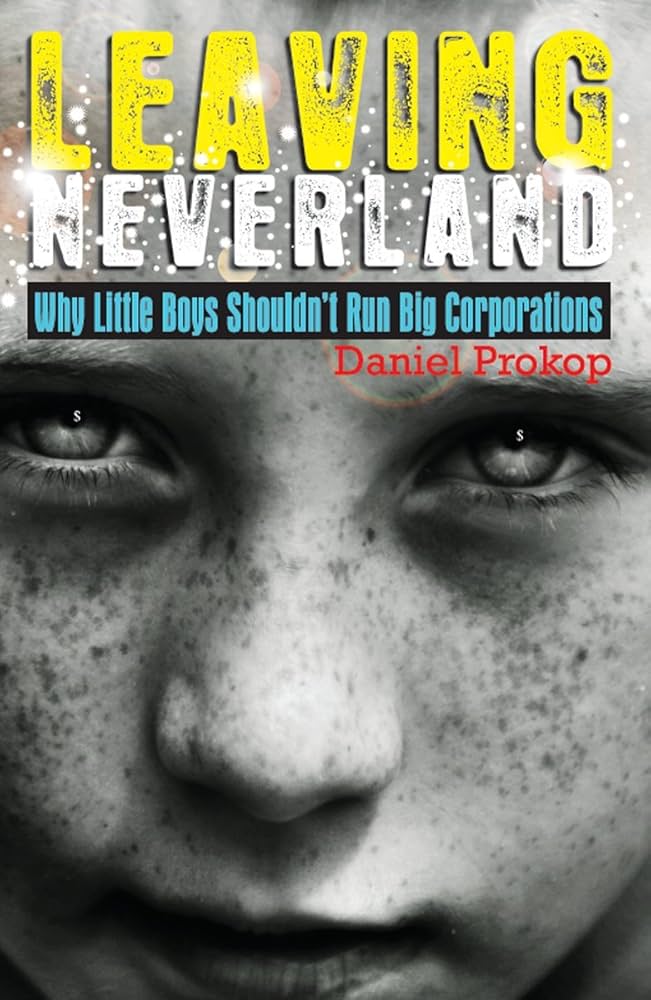Leaving Neverland (Why Little Boys Shouldn't Run Big Corporations): Childhood is meant to a life stage not a lifestyle choice Book by Daniel Gerard Prokop_img_0