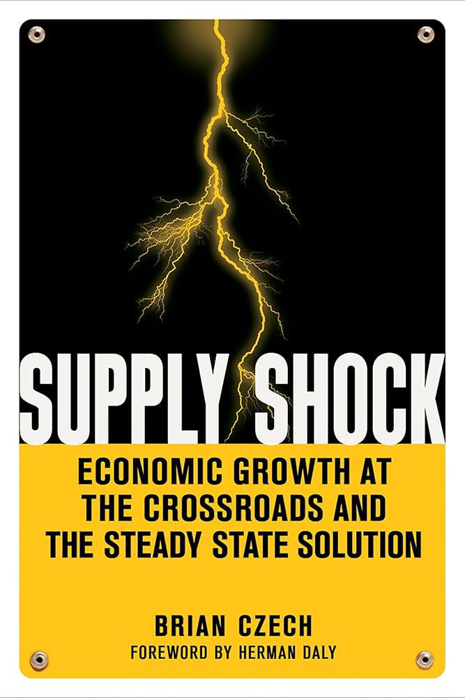 Supply Shock: Economic Growth at the Crossroads and the Steady State Solution Book by Brian Czech_img_0