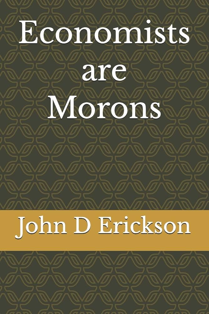 Economists Are Morons Book by John R. Erickson_img_0