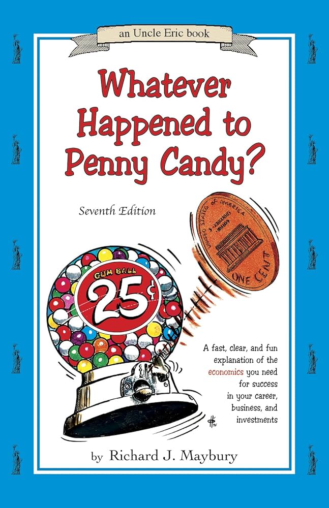 Whatever Happened to Penny Candy? A Fast, Clear, and Fun Explanation of the Economics You Need For Success in Your Career, Business, and Investments Book by Richard J. Maybury_img_0