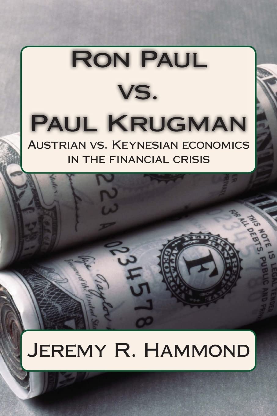 Ron Paul Vs. Paul Krugman: Austrian Vs. Keynesian Economics in the Financial Crisis Book by Jeremy R. Hammond_img_0