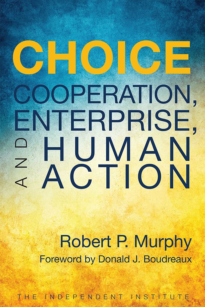 Choice: Cooperation, Enterprise, and Human Action Book by Bob Murphy_img_0