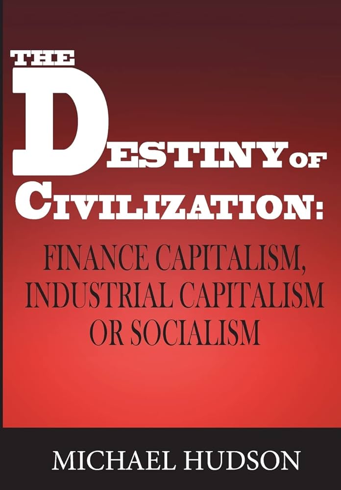 The Destiny of Civilization: Finance Capitalism, Industrial Capitalism Or Socialism Book by Michael Hudson_img_0