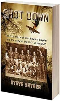 Shot Down: The True Story of Pilot Howard Snyder and the Crew of the B-17 Susan Ruth Book by Steve Snyder_img_0