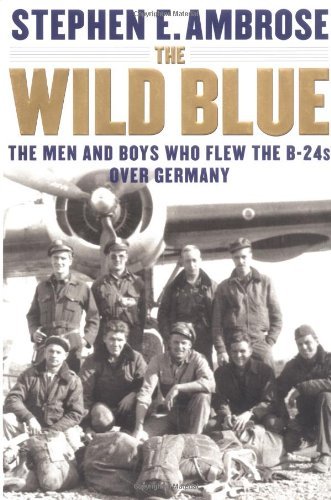 The Wild Blue: The Men and Boys Who Flew the B-24s Over Germany 1944-45 Book by Stephen E. Ambrose_img_0