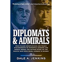 Diplomats & Admirals: From Failed Negotiations and Tragic Misjudgments to Powerful Leaders and Heroic Deeds, the Untold Story of the Pacific War from Pearl Harbor to Midway Book by Dale A. Jenkins_img_0