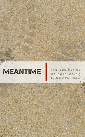 Meantime: The Aesthetics of Soldiering by Stephen Paul Register_img_0