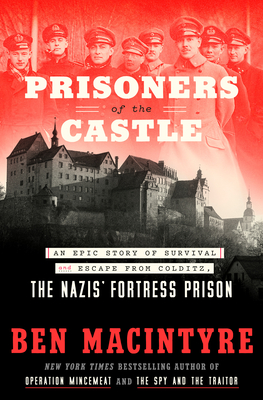 Prisoners of the Castle: An Epic Story of Survival and Escape from Colditz, the Nazis' Fortress Prison Book by Ben Macintyre_img_0