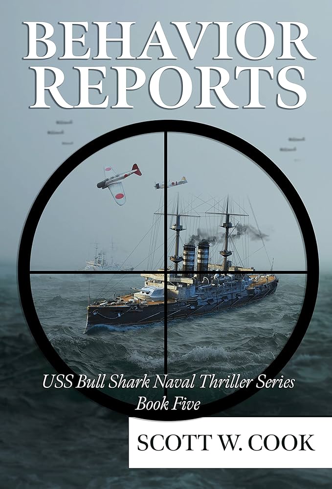 Behavior Reports: A WWII Submarine Adventure Novel (USS Bull Shark Naval Thriller series Book 5) by Scott W Cook_img_0