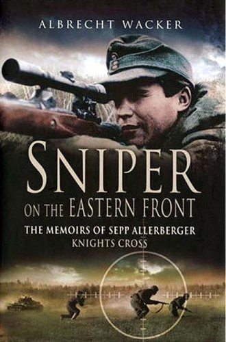Sniper on the Eastern Front: The Memoirs of Sepp Allerberger, Knights Cross Book by Albrecht Wacker_img_0