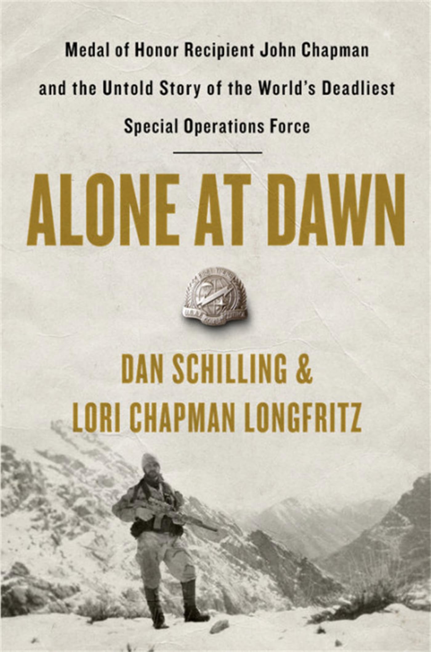 Alone at Dawn: Medal of Honor Recipient John Chapman and the Untold Story of the World's Deadliest Special Operations Force Book by Dan Schilling and Lori Chapman Longfritz_img_0