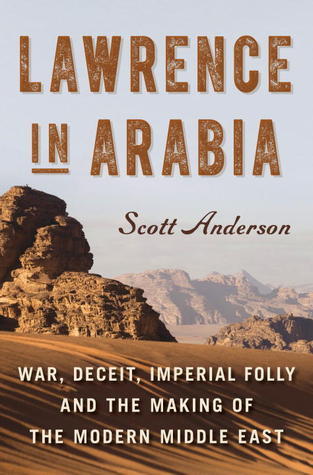 Lawrence in Arabia: War, Deceit, Imperial Folly and the Making of the Modern Middle East Book by Scott Anderson_img_0