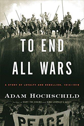 To End All Wars: A Story of Loyalty and Rebellion, 1914-1918 Book by Adam Hochschild_img_0