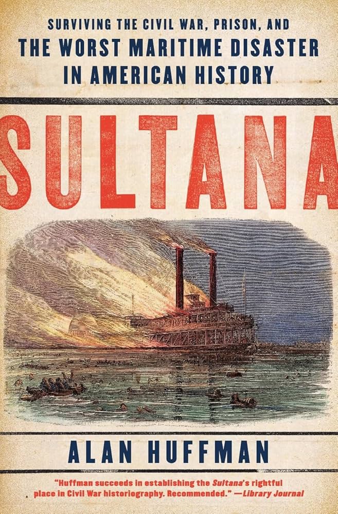 Sultana: Surviving the Civil War, Prison, and the Worst Maritime Disaster in American History Book by Alan Huffman_img_0