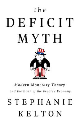 The Deficit Myth: Modern Monetary Theory and the Birth of the People’s Economy_img_0