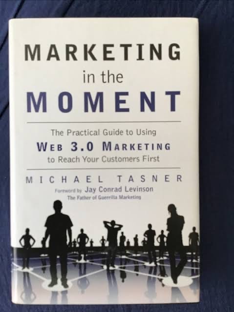 Marketing in the Moment: The Practical Guide to Using Web 3.0 Marketing to Reach Your Customers First by Michael Tasner_img_0