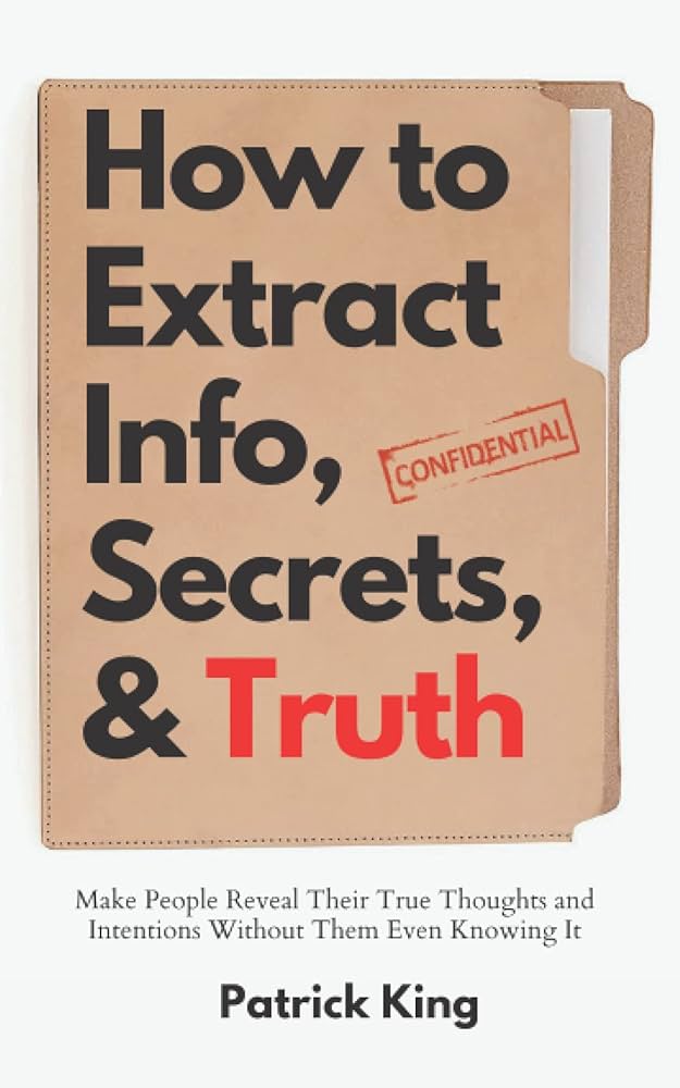 How to Extract Info, Secrets, and Truth by Patrick King_img_0