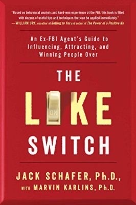 The Like Switch: An Ex-FBI Agent’s Guide to Influencing, Attracting, and Winning People Over by Jack Schafer & Marvin Karlins_img_0