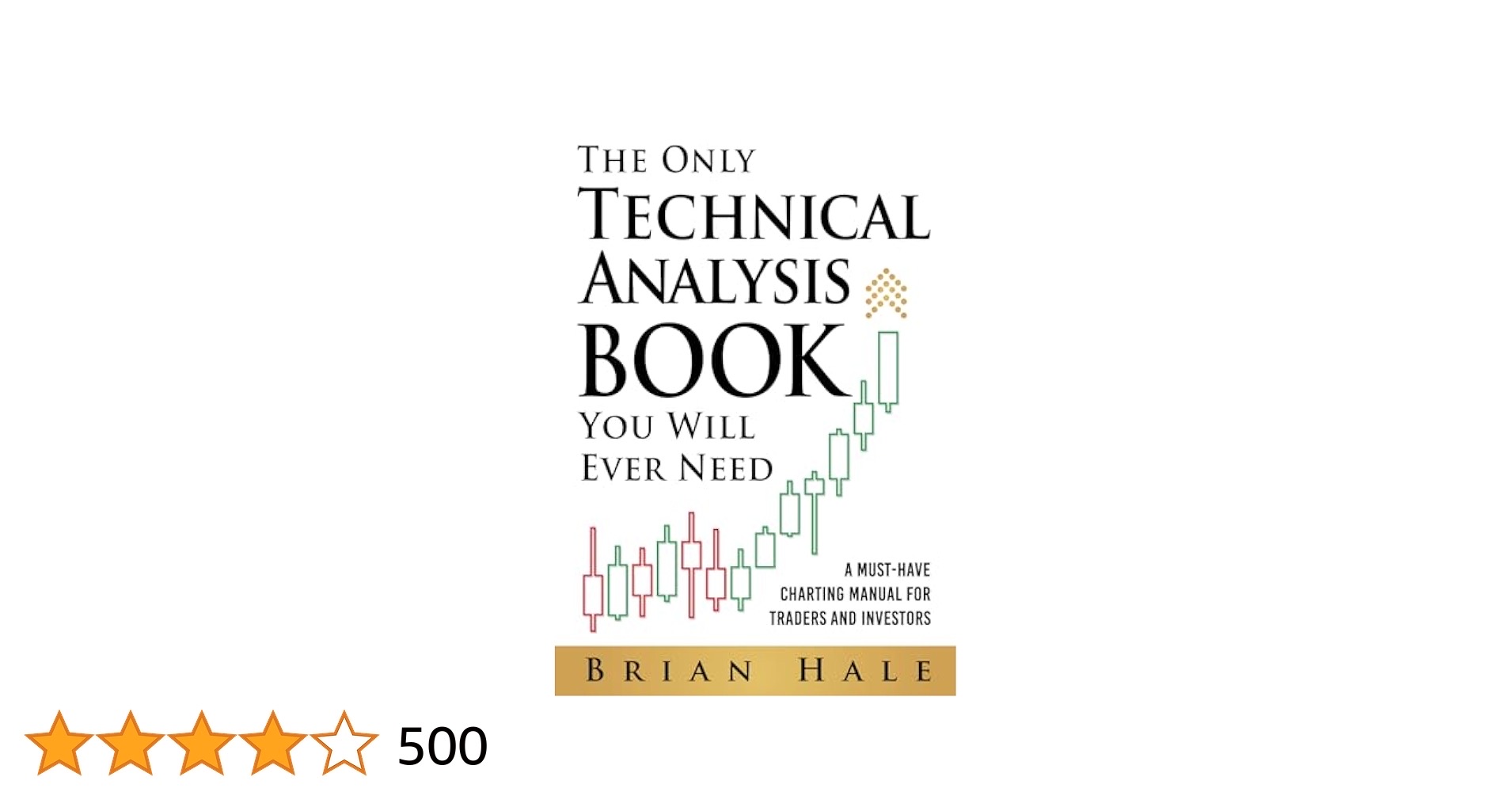The Only Technical Analysis Book You Will Ever Need: A Must-Have Charting Manual for Traders and Investors by Brian Hale_img_0