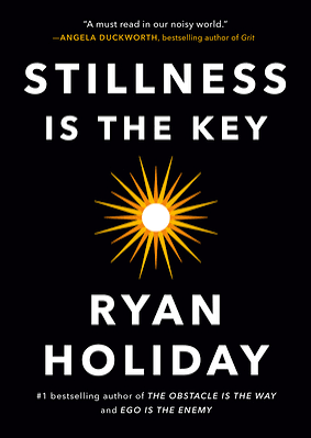 Stillness Is the Key by Ryan Holiday_img_0