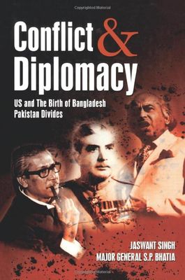 Conflict and Diplomacy US and the Birth of Bangladesh Pakistan Divides by Jaswant Singh and Sūraja Bhāṭiyā_img_0