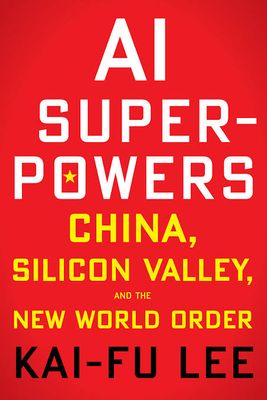 AI Superpowers: China, Silicon Valley, and the New World Order by Kai-Fu Lee_img_0
