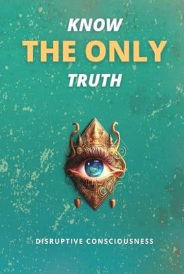 Know the Only Truth by Disruptive Consciousness_img_0