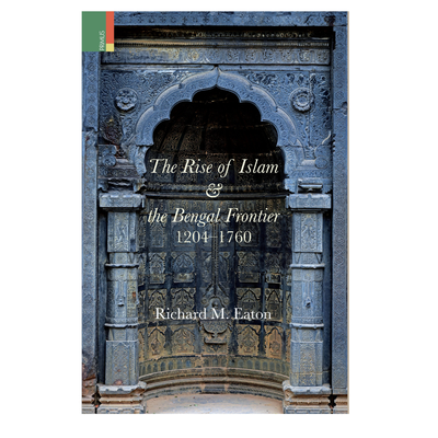 The Rise of Islam and the Bengal Frontier, 1204–1760 by Richard M. Eaton_img_0