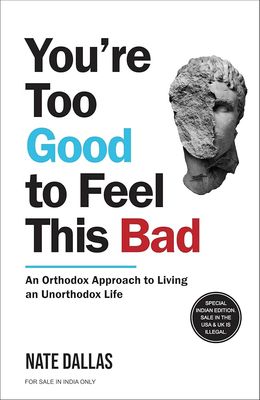 YOU'RE TOO GOOD TO FEEL THIS BAD by NATE DALLAS_img_0