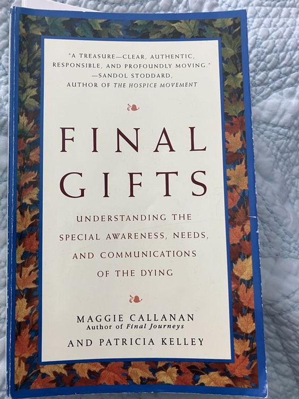 Final Gifts: Understanding the Special Awareness, Needs, and Communications of the Dying" by Maggie Callanan and Patricia Kelley