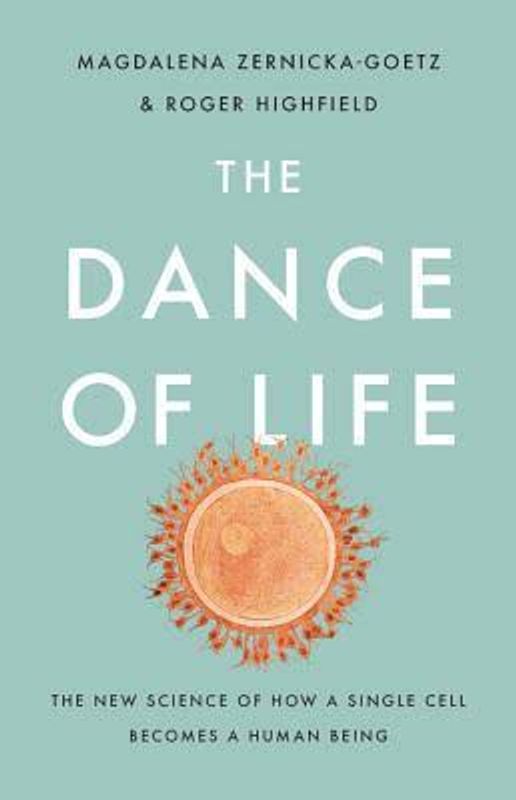 The Dance of Life: The New Science of How a Single Cell Becomes a Human Being