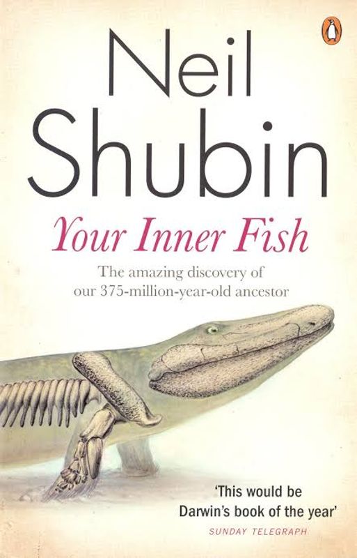 Your Inner Fish: A Journey into the 3.5-Billion-Year History of the Human Body