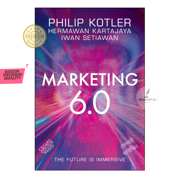 Marketing 6.0: The Future Is Immersive by Philip Kotler, Hermawan Kartajaya & Iwan Setiawan