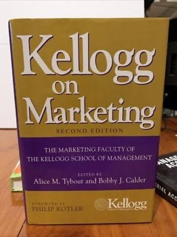 Kellogg on Marketing (2nd Edition) edited by Alice M. Tybout & Bobby J. Calder, foreword by Philip Kotler