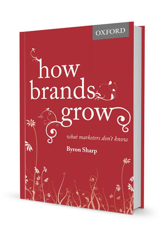 How Brands Grow: What Marketers Don’t Know by Byron Sharp