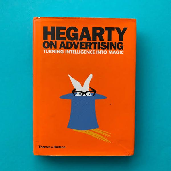 Hegarty on Advertising: Turning Intelligence into Magic by John Hegarty