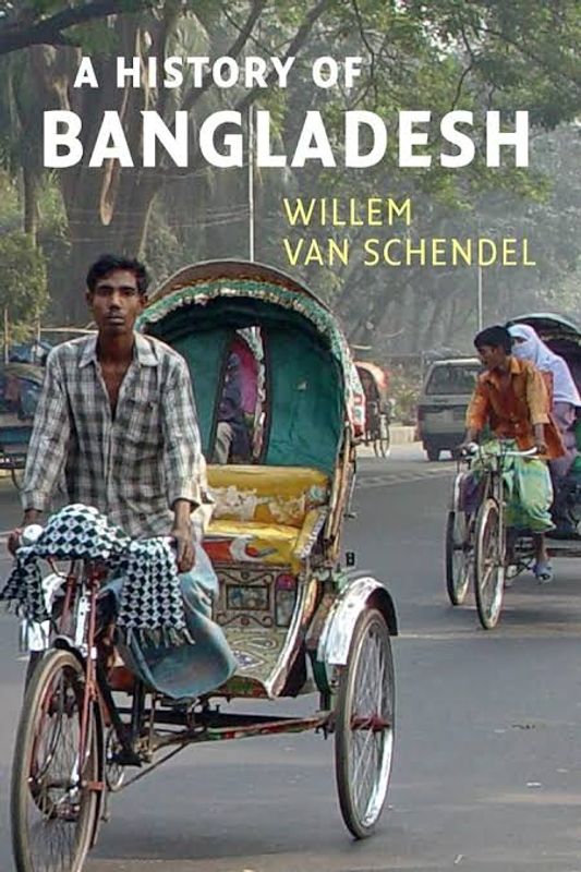 A History of Bangladesh by Willem Schendel