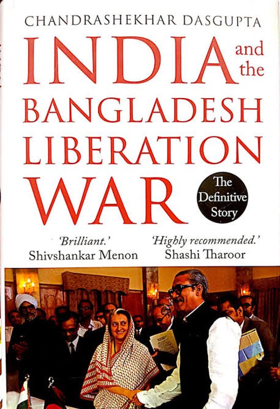 India and the Bangladesh Liberation War by Chandrashekhar Dasgupta