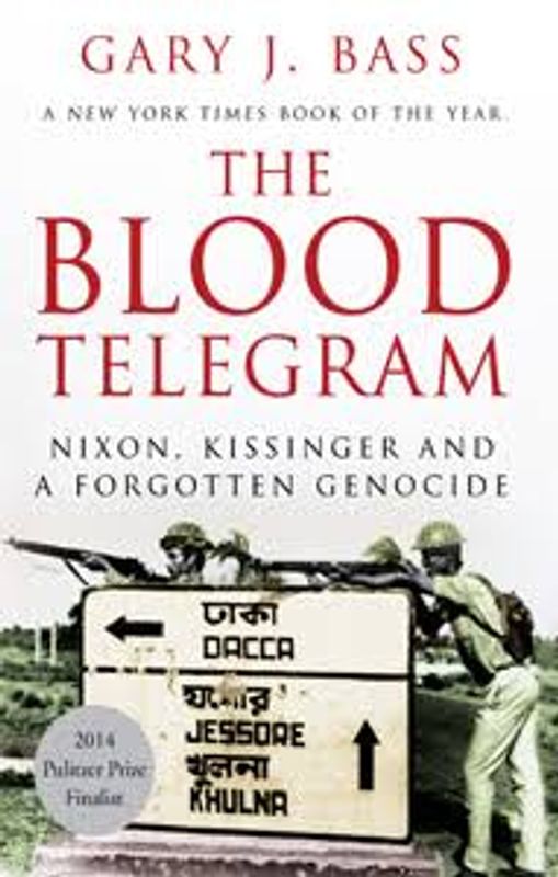 The Blood Telegram: Nixon, Kissinger and a Forgotten Genocide by Gary J. Bass