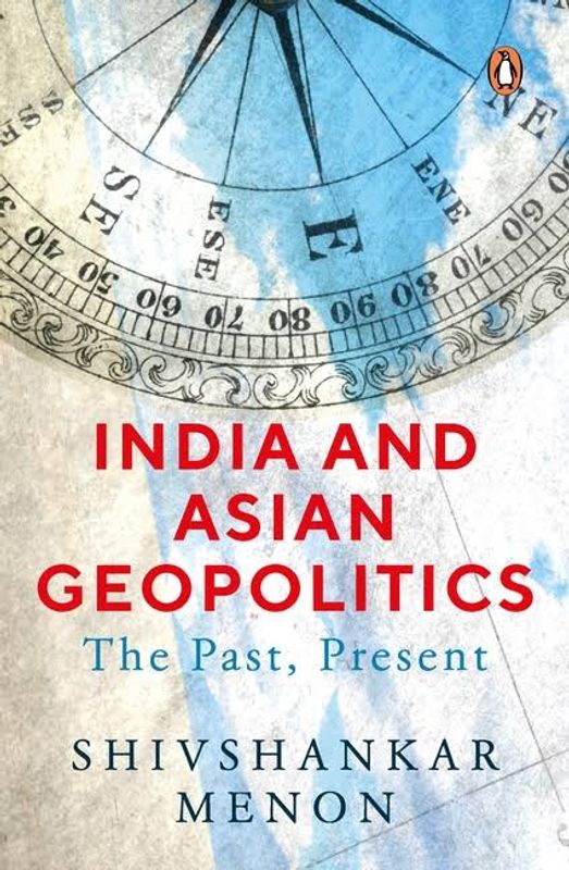 India and Asian Geopolitics by Shivshankar Menon