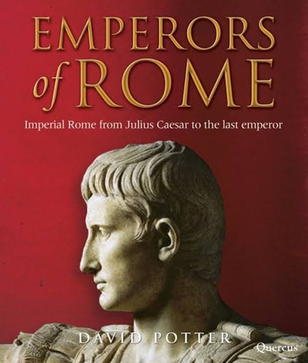 The Emperors of Rome by David Stone Potter