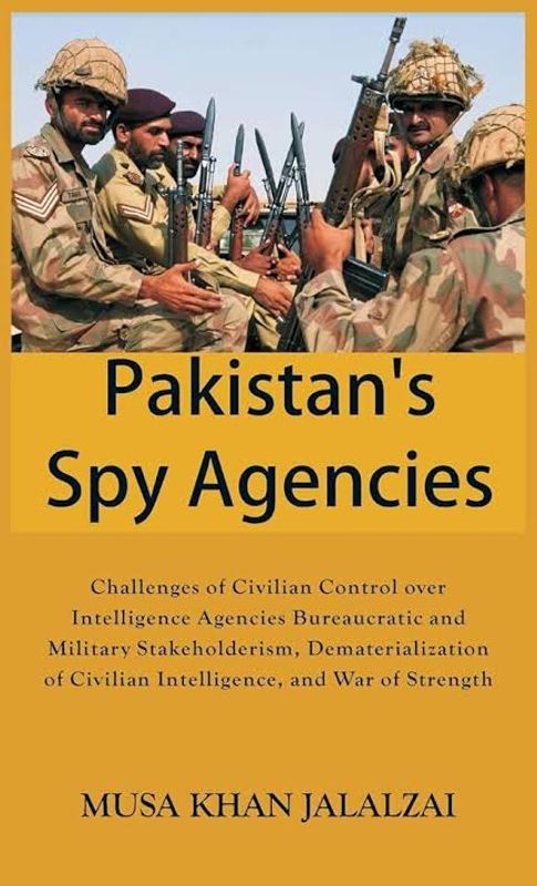 Pakistan's Spy Agencies by Mūsá khān Jalālzaʼī