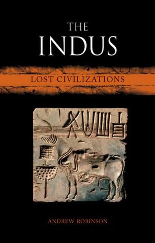 The Indus: Lost Civilizations by Andrew Robinson