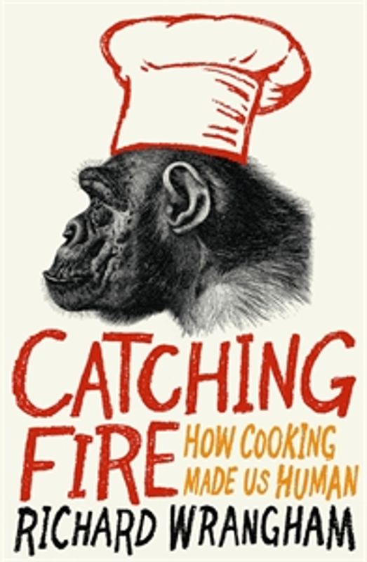 Catching Fire- How Cooking Made Us Human