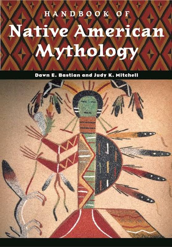 Handbook of Native American Mythology Book by Dawn Elaine Bastian and Judy K. Mitchell